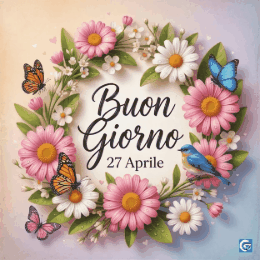 immagini buongiorno 27 aprile 2026 per whatsapp con fiori colorati e gif animate luminose e messaggi positivi