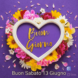Immagini e GIF recenti di buon sabato 13 giugno con buongiorno, colori vivaci, fiori e messaggi positivi per auguri mattutini pieni di gioia