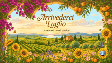 Paesaggio toscano incorniciato da fiori con scritta Arrivederci Luglio, un'estate di ricordi preziosi