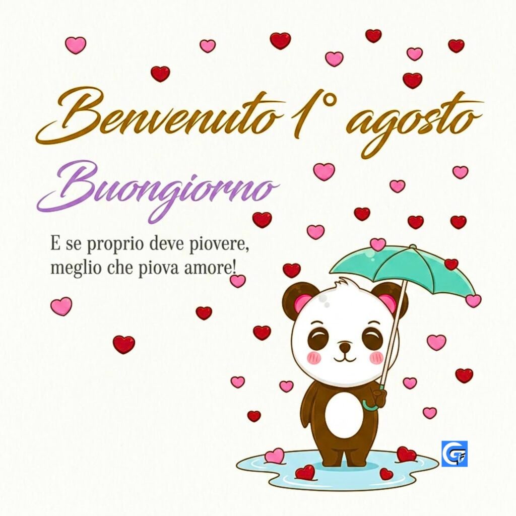 Panda cartone animato con ombrello verde e cuori. Testo: "Benvenuto 1° agosto", "Buongiorno", "E se proprio deve piovere, meglio che piova amore!".