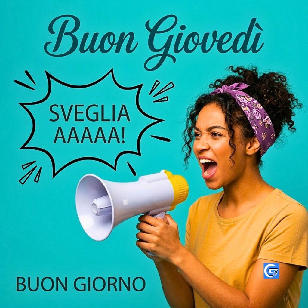 Donna con megafono su sfondo teal che urla 'SVEGLIA AAAAA!'. Testo: Buon Gioved&igrave; e BUON GIORNO.