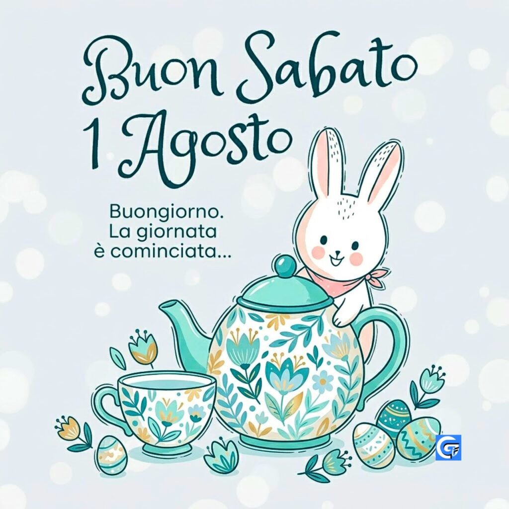 Coniglietto felice con teiera, tazza e testo: Buon Sabato 1 Agosto e Buongiorno.