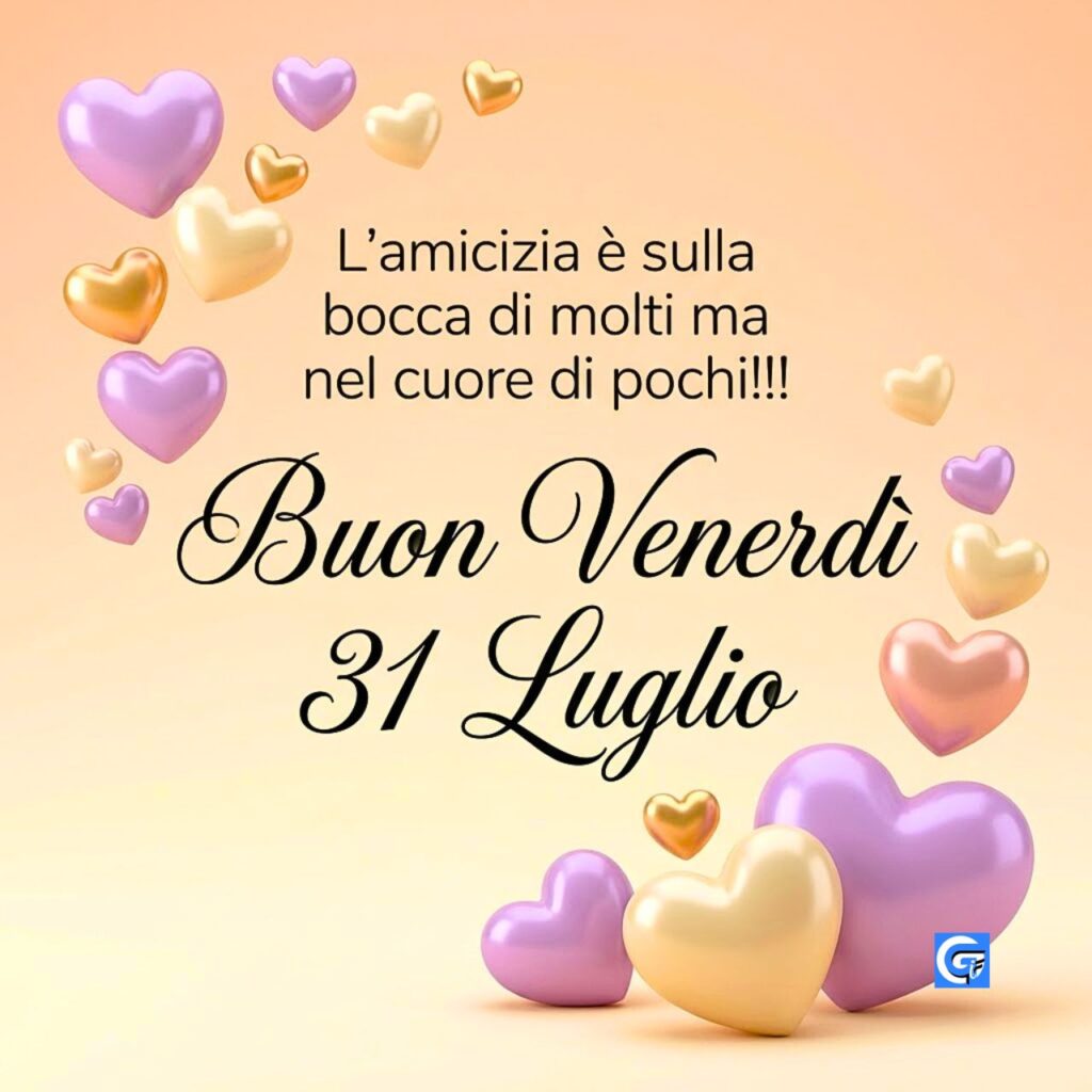 L’amicizia è sulla bocca di molti ma nel cuore di pochi!!! Buon Venerdì 31 Luglio tra cuori pastello