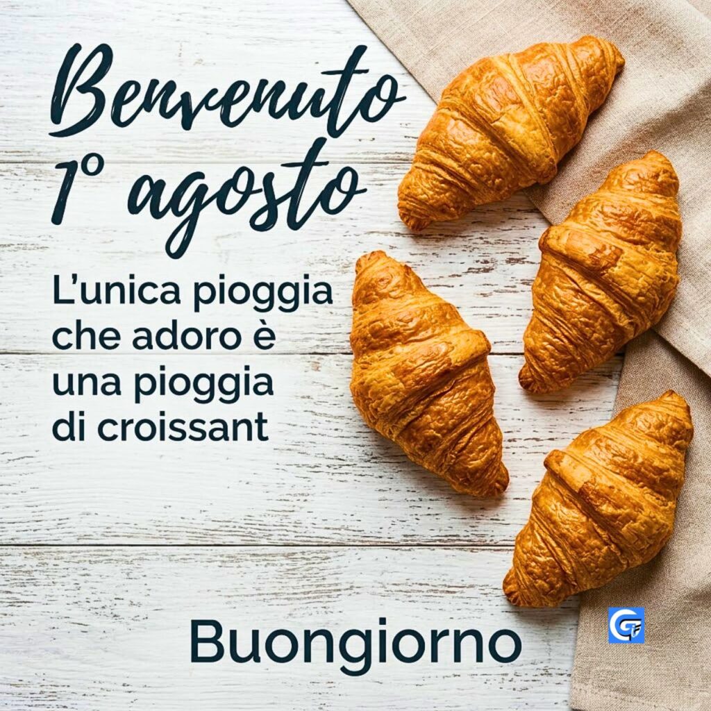 Croissant dorati su legno bianco. Testo: Benvenuto 1° agosto, L'unica pioggia di croissant, Buongiorno.
