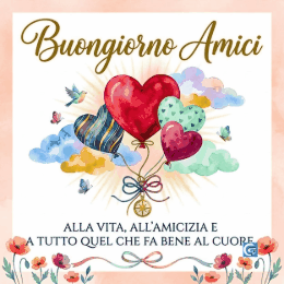 Palloncini a cuore tra nuvole colorate con la scritta Buongiorno Amici e dedica all'amicizia.