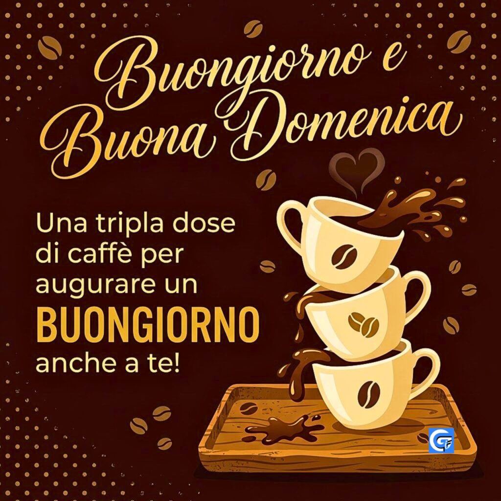 Tre tazze di caffè a cascata con testo Buongiorno e Buona Domenica e augurio tripla dose.