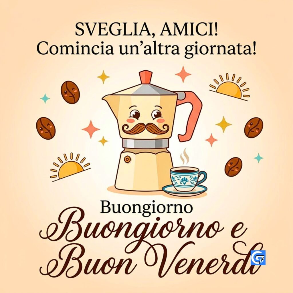 Personaggio moka con espresso e testo SVEGLIA, AMICI! Comincia un&rsquo;altra giornata! Buongiorno e Buon Venerd&igrave;.