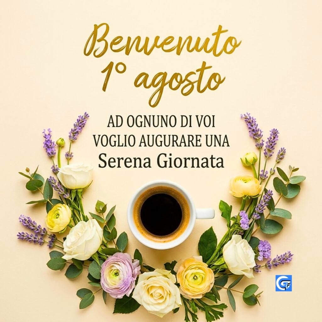 Una corona di fiori primaverili circonda una tazza di caffè nero, con il testo "Benvenuto 1° agosto" e "Serena Giornata".