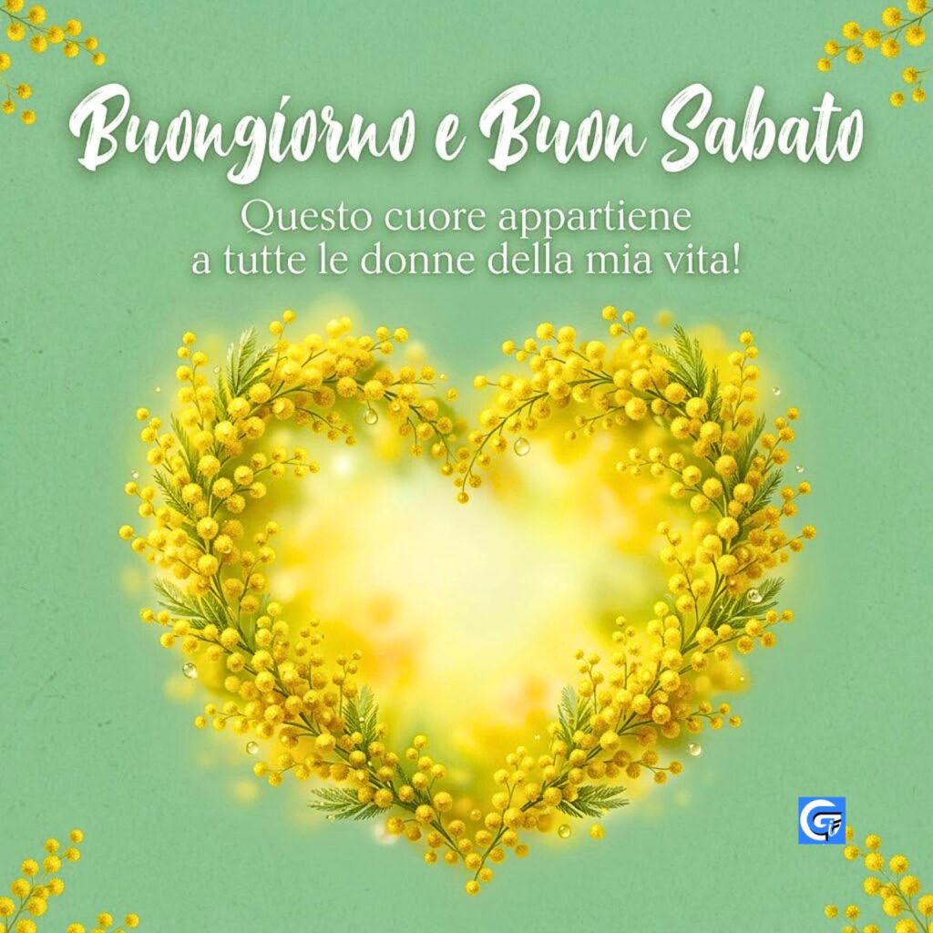 Cuore di mimosa gialla con scritte "Buongiorno e Buon Sabato" e dedica alle donne