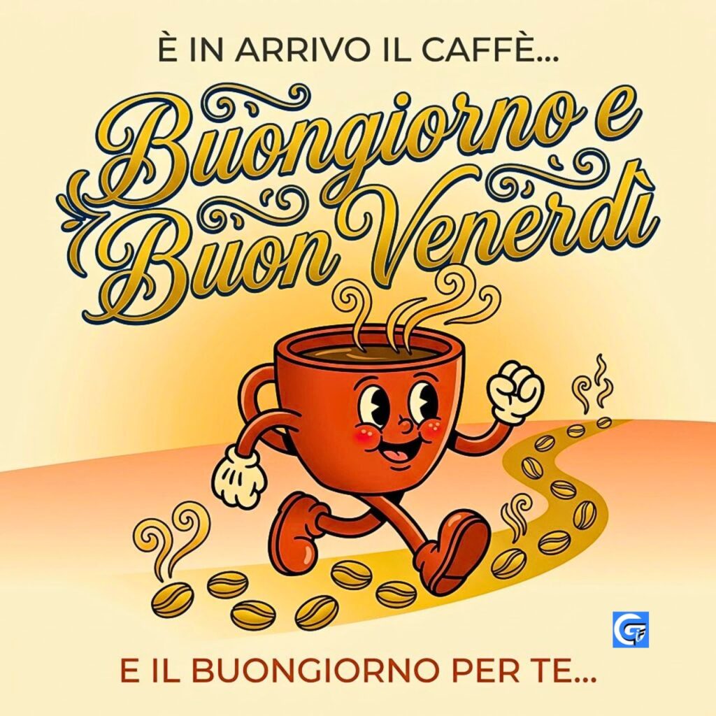 Un simpatico personaggio tazza di caff&egrave; rubber hose che corre con testo &Egrave; IN ARRIVO IL CAFF&Egrave;, Buongiorno e Buon Venerd&igrave;, E IL BUONGIORNO PER TE.