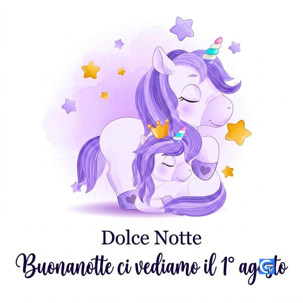Due unicorni coccolati nel sonno con testo 'Dolce Notte' e 'Buonanotte ci vediamo il 1&deg; agosto'.