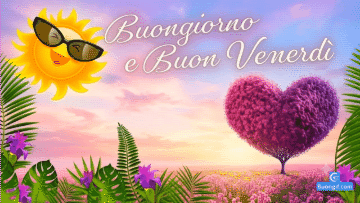 Sole sorridente, albero a forma di cuore e la scritta Buongiorno e Buon Venerdì.