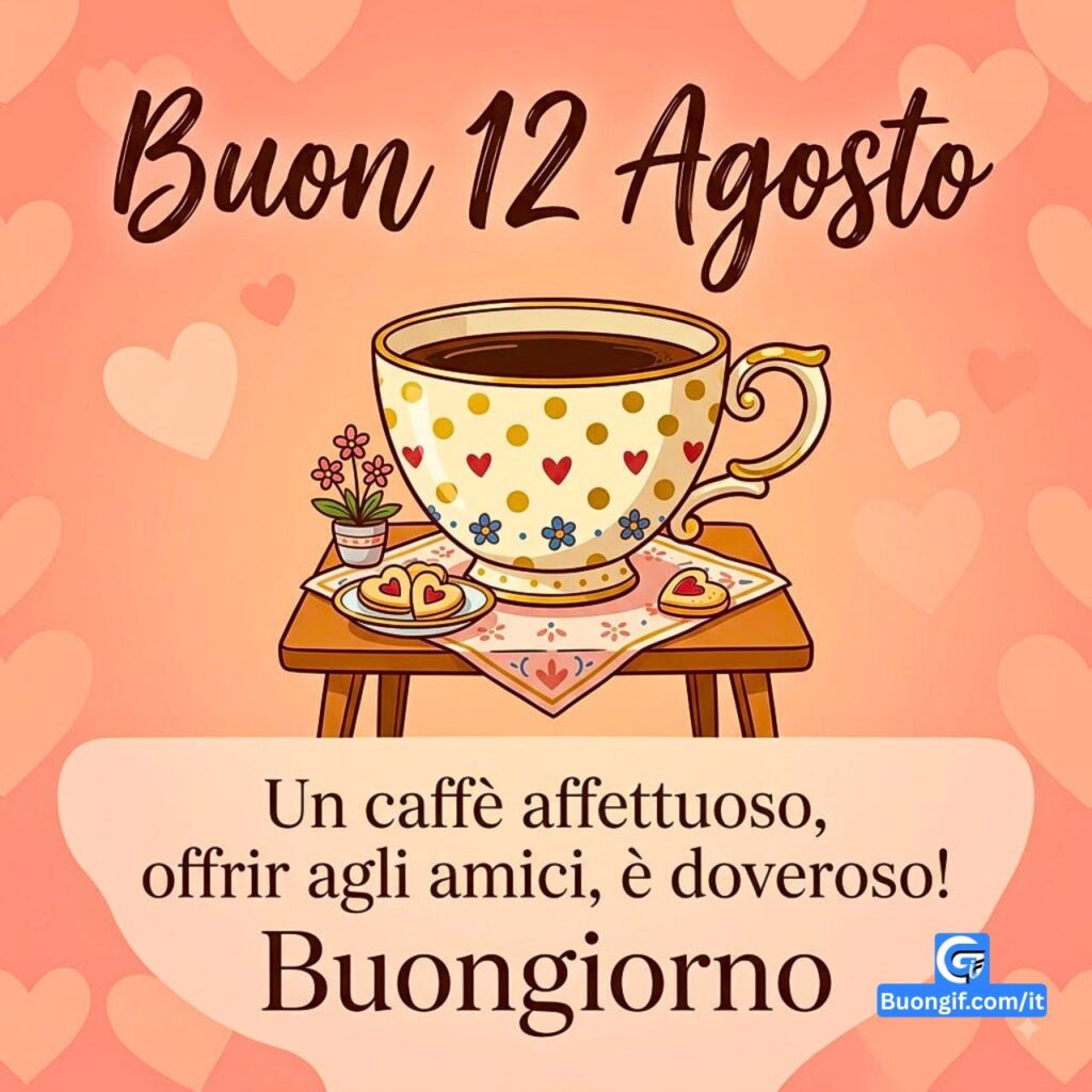 Tazzina da caff&egrave; illustrata con cuori e testo Buon 12 Agosto e Buongiorno.