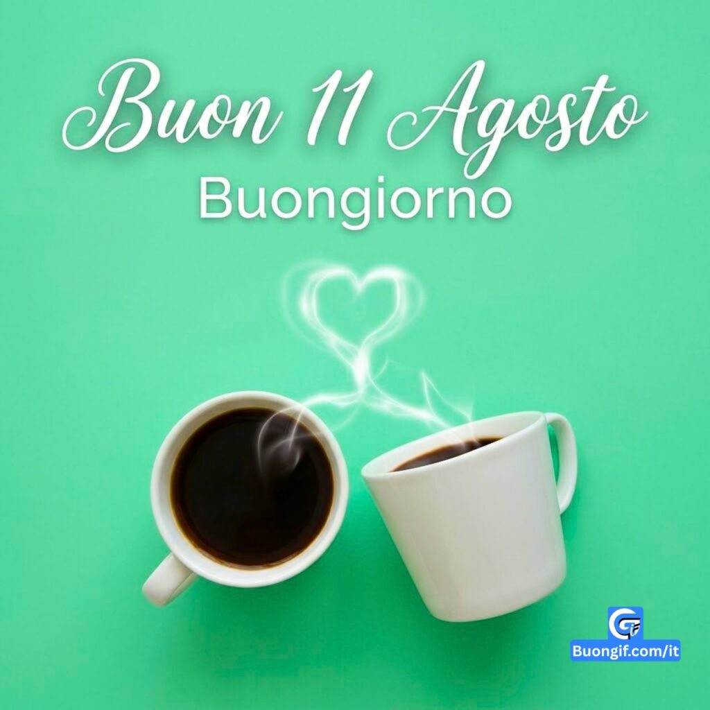 Tazze di caffè, vapore a cuore, 'Buon 11 Agosto' e 'Buongiorno' su sfondo teal.