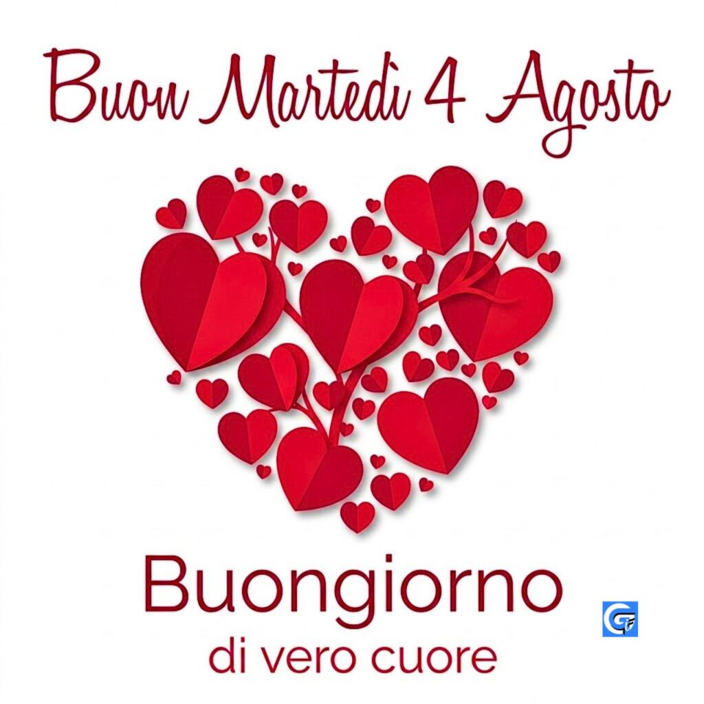 Albero di cuori rossi stile carta ritagliata, testo 'Buon Marted&igrave; 4 Agosto' e 'Buongiorno di vero cuore'
