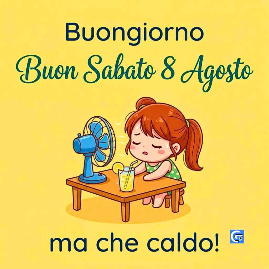 Bambina sudata con ventilatore e limonata. Testo: Buongiorno Buon Sabato 8 Agosto ma che caldo!