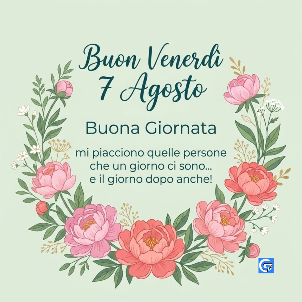 Ghirlanda di peonie con testo: 'Buon Venerd&igrave; 7 Agosto Buona Giornata mi piacciono quelle persone che un giorno ci sono... e il giorno dopo anche!'