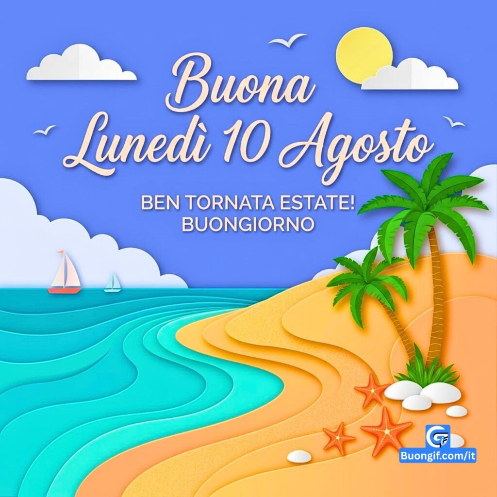 Spiaggia di carta ritagliata con testo 'Buona Luned&igrave; 10 Agosto' e 'BEN TORNATA ESTATE! BUONGIORNO'