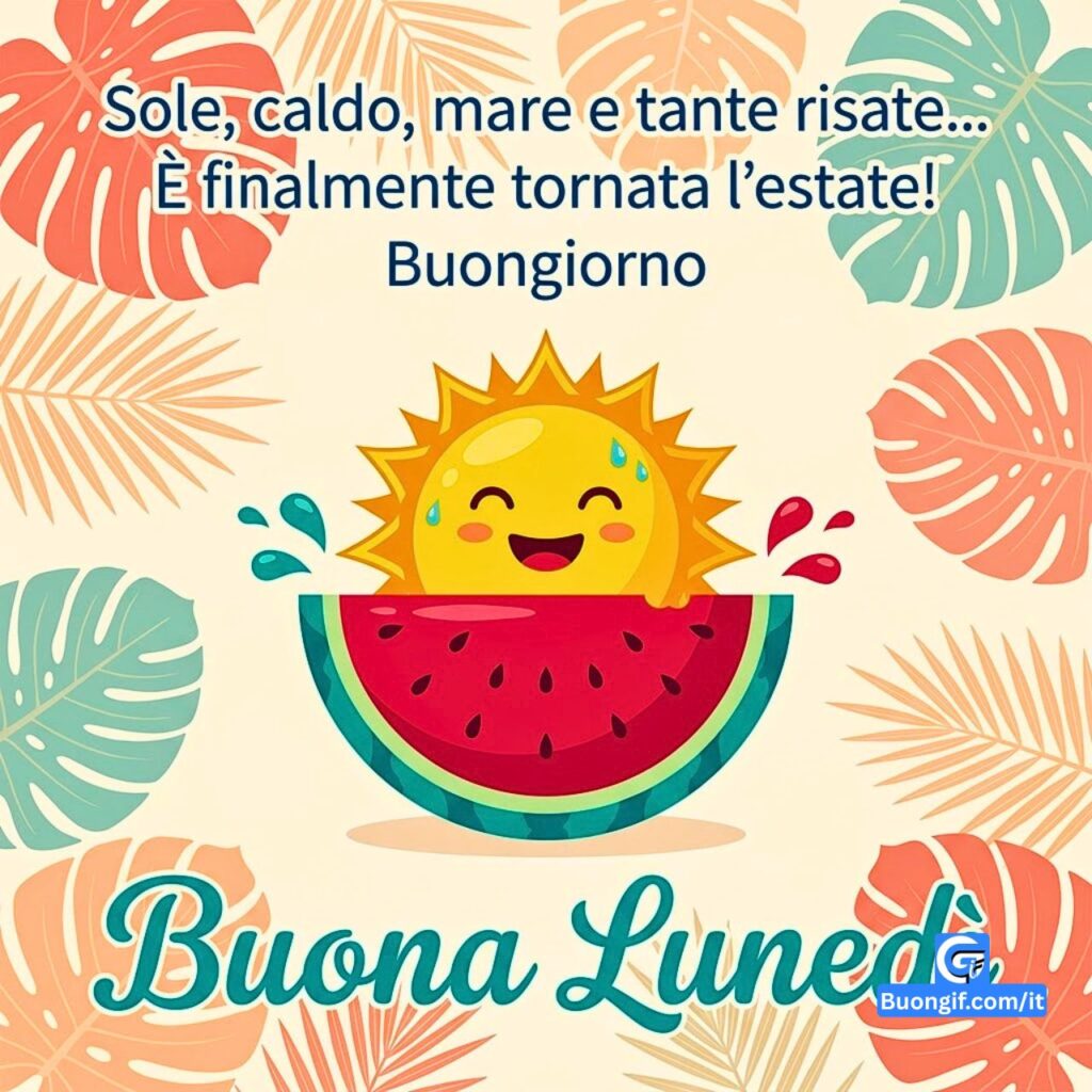 Sole anguria e foglie tropicali con testo "Sole, caldo, mare... Buongiorno Buona Luned&igrave;".