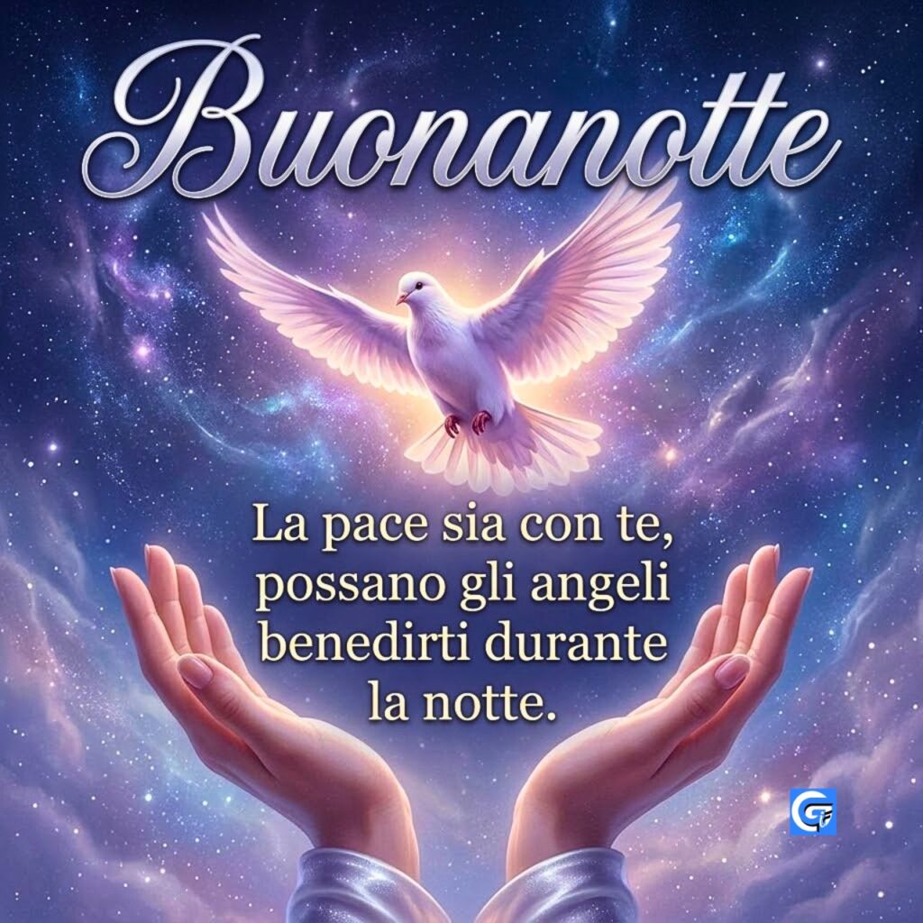 Buonanotte, colomba e benedizione 'La pace sia con te...' con mani aperte.