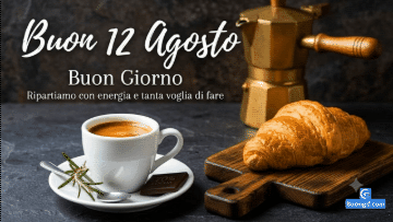 Tazzina di caffè, croissant e moka con testo Buon 12 Agosto e Buongiorno.