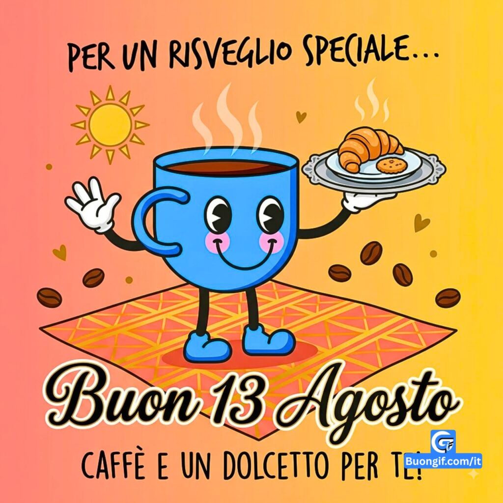 Tazza animata con caff&egrave; e cornetto sotto il sole, testo Buon 13 Agosto.