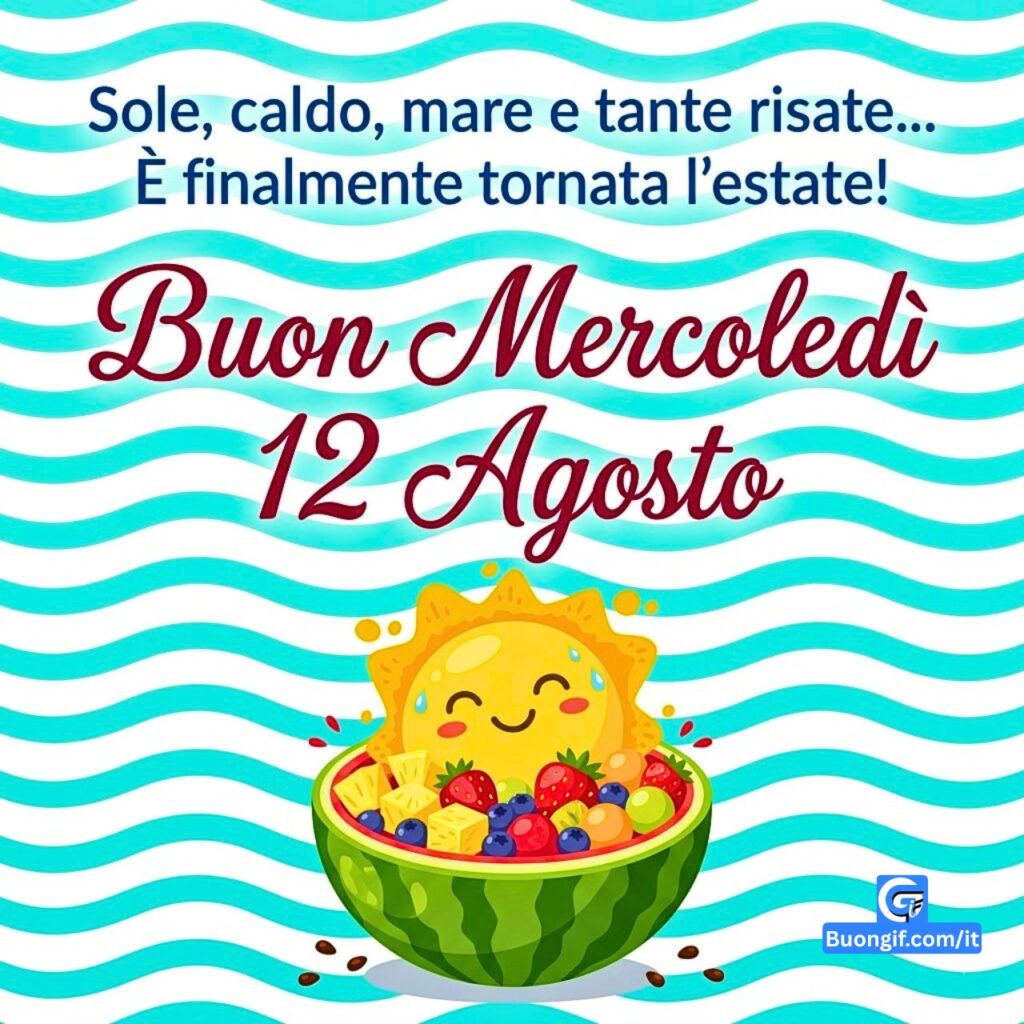 Illustrazione con sole sorridente in anguria ripiena di frutta e testo Buon Mercoled&igrave; 12 Agosto.