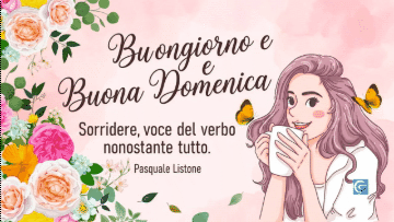 Ragazza illustrata con tazza, sfondo rosa, testo Buongiorno e Buona Domenica, Sorridere nonostante tutto.