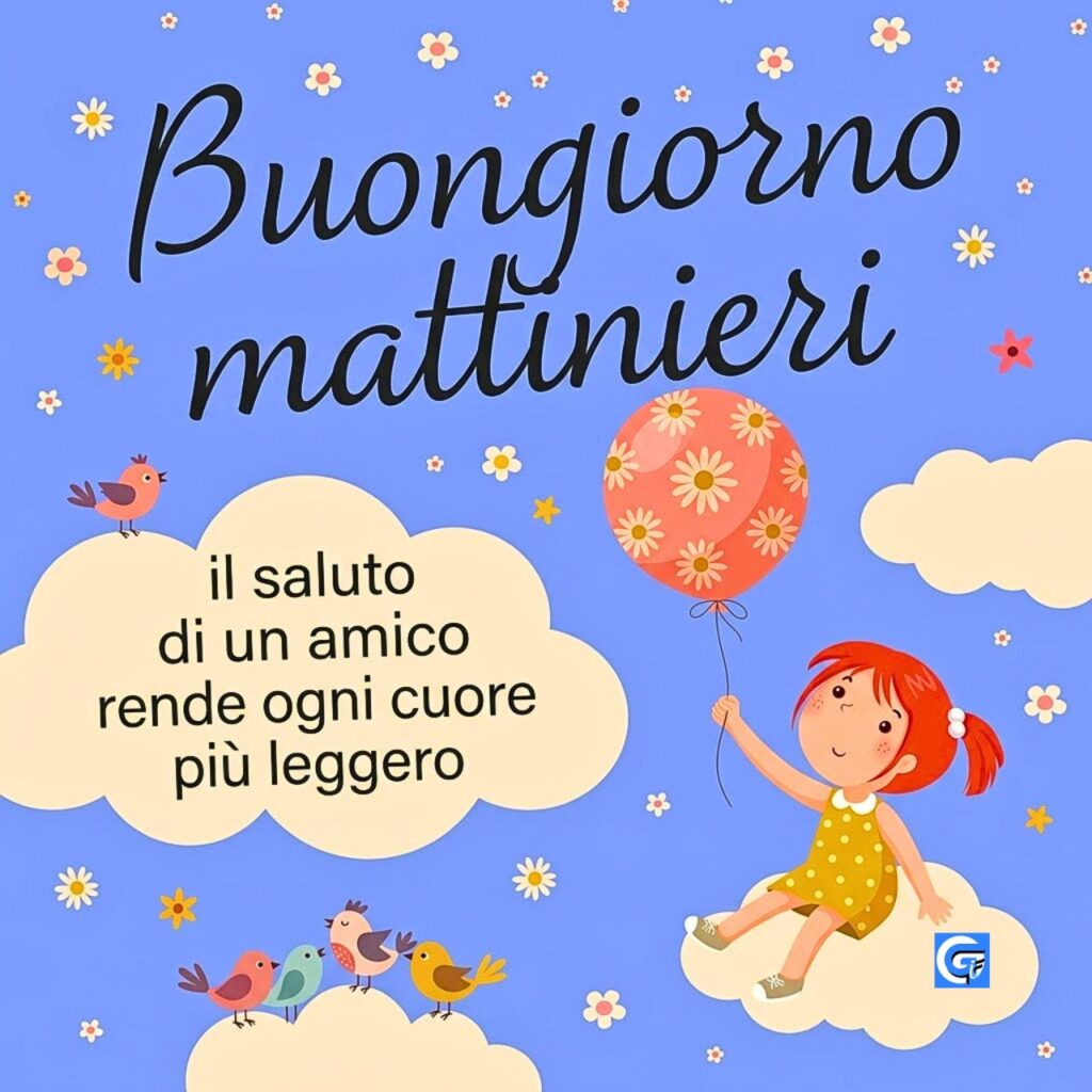 Bambina seduta su nuvola con palloncino rosa, testo Buongiorno mattinieri e citazione amicizia