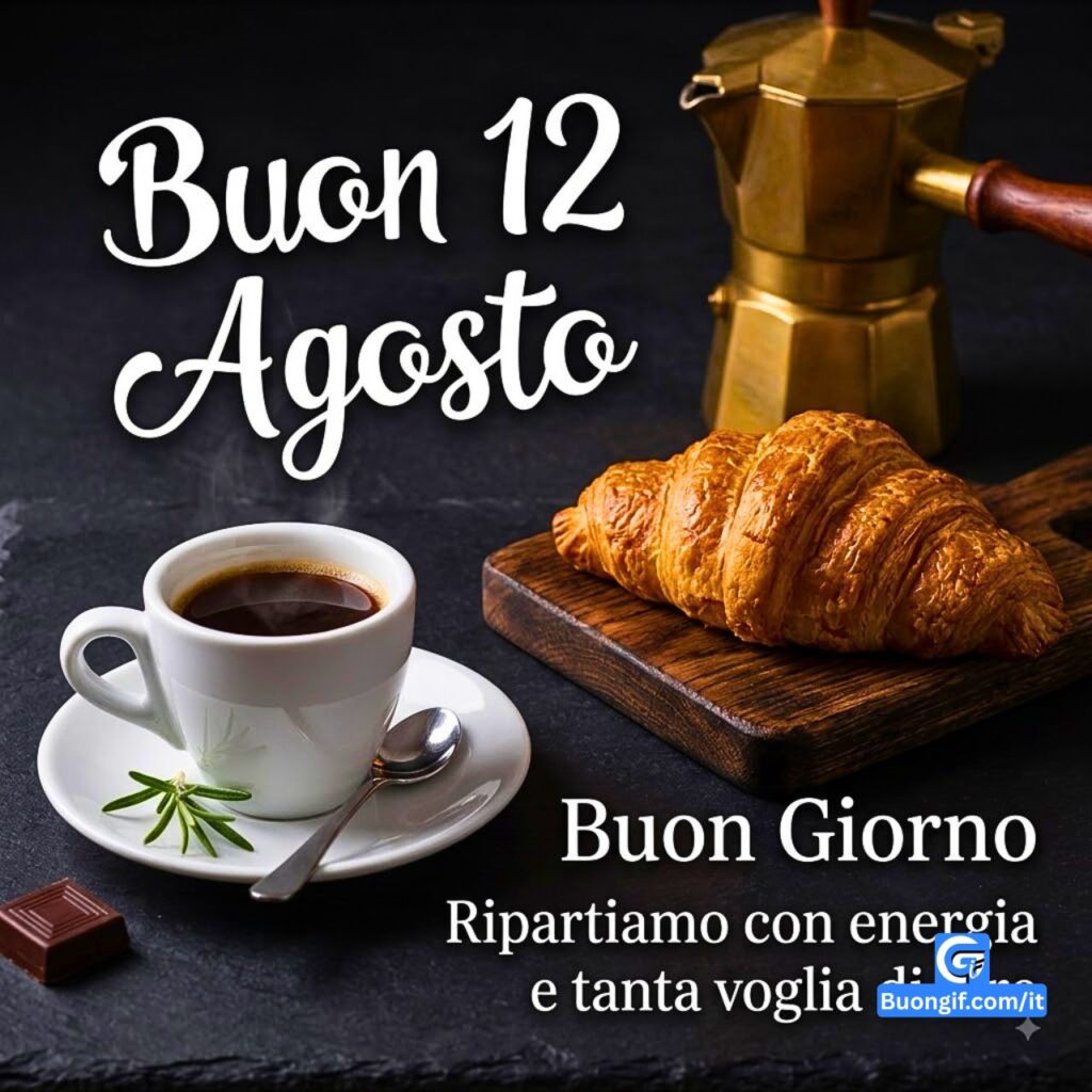 Colazione con moka, cornetto e caff&egrave;. Testo: Buon 12 Agosto, Buon Giorno e Ripartiamo.
