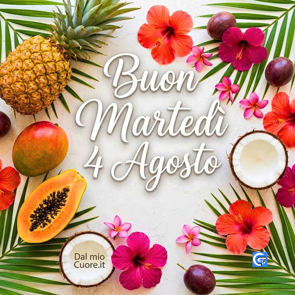 Frutta e fiori tropicali misti con la scritta "Buon Marted&igrave; 4 Agosto" e "Dal mio Cuore.it".