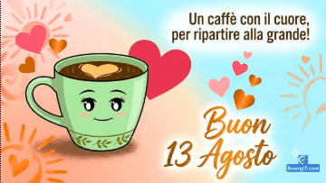 Tazza caffè carina sorridente con cuore latte art, cuori fluttuanti e testo "Buon 13 Agosto".
