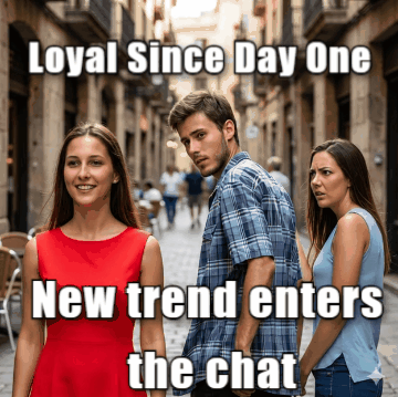 Distracted Boyfriend meme Loyal Since Day One - New trend enters the chat