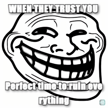 Troll Face meme WHEN THEY TRUST YOU - Perfect time to ruin everything