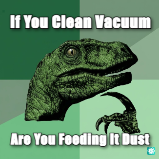 Philosoraptor meme If You Clean Vacuum - Are You Feeding It Dust