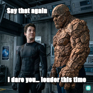 Say That Again meme I dare you… louder this time - Say that again