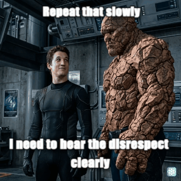 Say That Again meme Repeat that slowly - I need to hear the disrespect clearly
