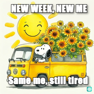 Good Monday meme NEW WEEK, NEW ME - Same me, still tired