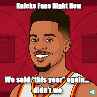 Knicks meme Knicks Fans Right Now - We said “this year” again… didn’t we