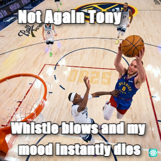 Tony Brothers meme Not Again Tony - Whistle blows and my mood instantly dies